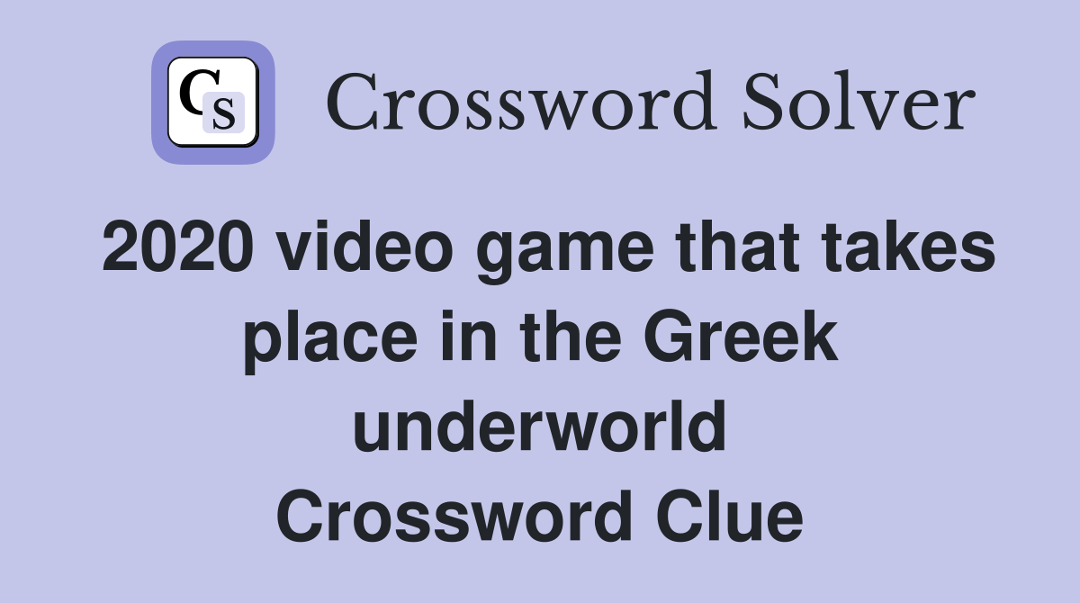 2020 video game that takes place in the Greek underworld Crossword